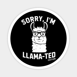 Sorry, I'm Llama-ted Edition Funny Llama shirt Magnet